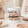 “Fueled by Anxiety, Deadlines &amp; Iced Lattes” Ceramic Mug