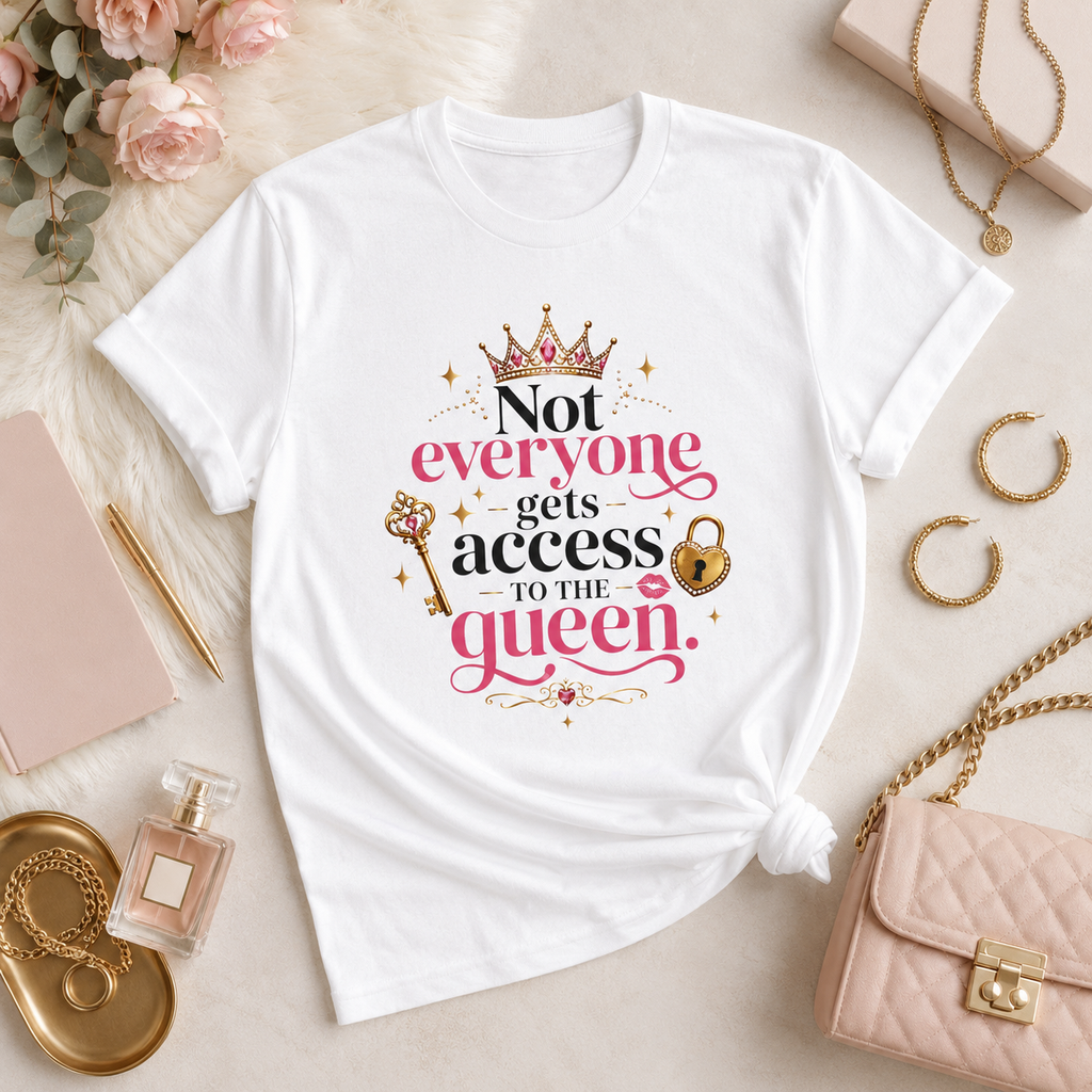 “Not Everyone Gets Access to the Queen” Graphic Tee