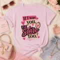 “If I Was You, I’d Stare Too” Graphic Tee