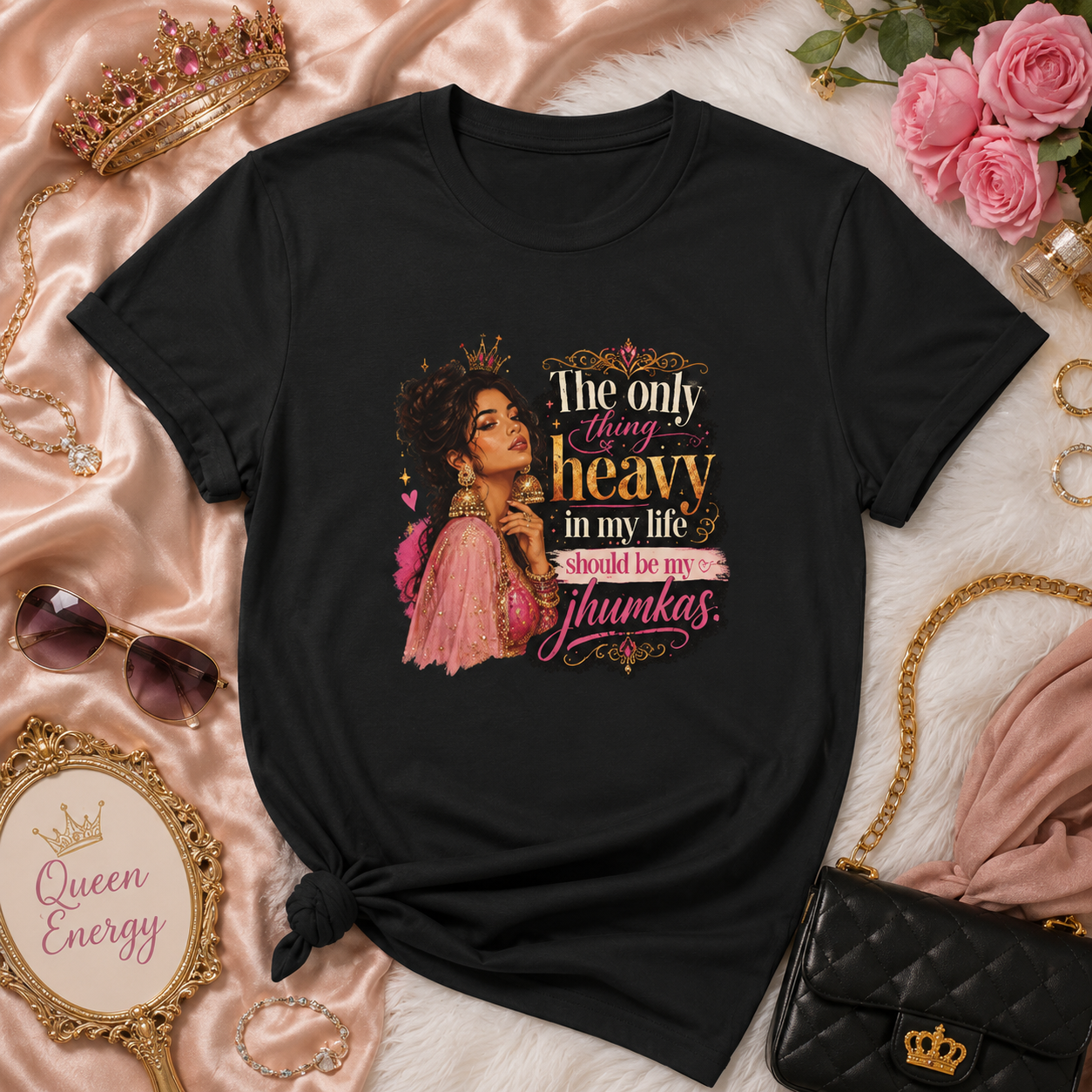 “The Only Thing Heavy in My Life Should Be My Jhumkas” Graphic Tee